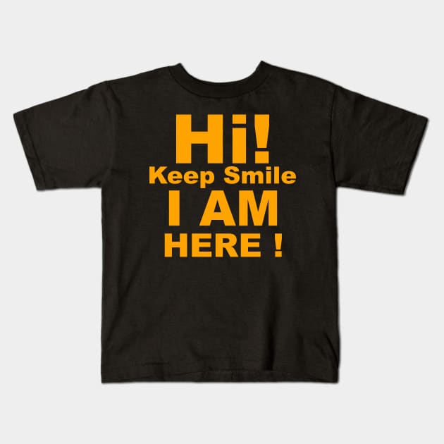 Hi! Keep Smile I am Here! Kids T-Shirt by FoolDesign